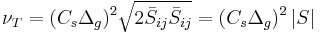 \nu_T 
= (C_s \Delta_g)^2\sqrt{2\bar{S}_{ij}\bar{S}_{ij}} 
= (C_s \Delta_g)^2 \left| S \right|
