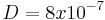 D = 8x10^{-7}