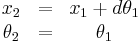  \begin{matrix} x_2 & = & x_1 %2B d\theta_1 \\
\theta_2 & = & \theta_1 \end{matrix} 