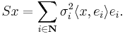 Sx = \sum_{i \in \mathbf{N}} \sigma_{i}^{2} \langle x, e_{i} \rangle e_{i}.