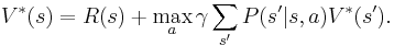  V^*(s)= R(s) %2B \max_a \gamma \sum_{s'} P(s'|s,a) V^*(s').\ 