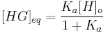 [HG]_{eq} =\frac{K_a[H]_o}{1%2B K_a}