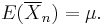 
E(\overline{X}_n) = \mu.
