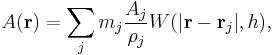 
A(\mathbf{r}) = \sum_j m_j \frac{A_j}{\rho_j} W(| \mathbf{r}-\mathbf{r}_{j} |,h),
