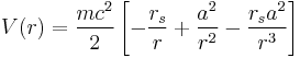 
V(r) = \frac{mc^{2}}{2} \left[ - \frac{r_{s}}{r} %2B \frac{a^{2}}{r^{2}} - \frac{r_{s} a^{2}}{r^{3}} \right]
