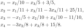 
\begin{align}
x_1 & = x_2/10 - x_3/5 %2B 3/5, \\           
x_2 & = x_1/11 %2B x_3/11 - 3x_4/11 %2B 25/11, \\
x_3 & = -x_1/5  %2B x_2/10 %2B x_4/10  - 11/10, \\
x_4 & = -3x_2/8  %2B x_3/8 %2B 15/8.
\end{align}
