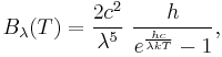 B_\lambda(T) = \frac{2 c^2}{\lambda^5}~\frac{h}{e^\frac{hc}{\lambda kT}-1},