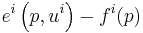 e^i \left (p,u^i \right ) - f^i (p)