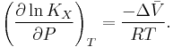  \left(\frac{\partial \ln K_X}{\partial P} \right)_T = \frac{-\Delta \bar{V}} {RT}. 