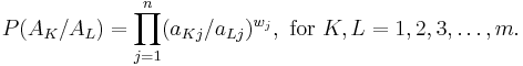 P( A_K / A_L ) = \prod_{j=1}^n ( a_{Kj} / a_{Lj} ) ^{w_j},  \text{ for }K, L = 1, 2, 3,\dots, m. 