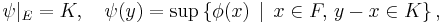  
\psi|_E = K, \quad 
\psi(y) = \sup \left\{ \phi(x) \, \mid \, x \in F, \, y - x \in K \right\},
