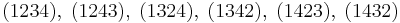  (1 2 3 4),\; (1 2 4 3),\; (1 3 2 4),\; (1 3 4 2),\; (1 4 2 3),\; (1 4 3 2)