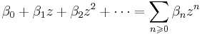 \beta_0 %2B \beta_1 z %2B \beta_2 z^2 %2B \dots = \sum_{n \geqslant 0} \beta_n z^n \,\!