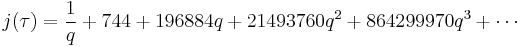 j(\tau) = \frac{1}{{q}} %2B 744 %2B 196884{q} %2B 21493760{q}^2 %2B 864299970{q}^3 %2B \cdots