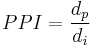 PPI = \frac{d_p}{d_i}