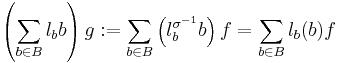 \left(\sum_{b \in B} l_b b\right)g
:= \sum_{b \in B}\left(l_b^{\sigma^{-1}} b\right)f
= \sum_{b \in B} l_b(b)f 
