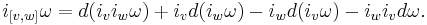 \ i_{[v, w]} \omega = d(i_v i_w \omega) %2B i_v d(i_w \omega) - i_w d(i_v \omega) - i_w i_v d\omega.