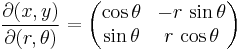 
\frac{\partial(x, y)}{\partial(r, \theta)} =
\begin{pmatrix}
\cos\theta & -r\,\sin\theta  \\
\sin\theta & r\,\cos\theta
\end{pmatrix}
