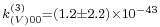 \scriptstyle k_{(V)00}^{(3)}=(1.2\pm2.2)\times10^{-43}