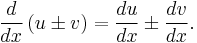  \frac{d}{dx}\left(u \pm v\right) = \frac{du}{dx} \pm \frac{dv}{dx}. 