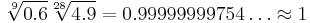 \sqrt[9]{0.6}\sqrt[28]{4.9} = 0.99999999754\ldots \approx 1