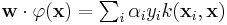 \textstyle \mathbf{w}\cdot\varphi(\mathbf{x}) = \sum_i \alpha_i y_i k(\mathbf{x}_i, \mathbf{x})