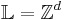 \mathbb{L} = \mathbb{Z}^d