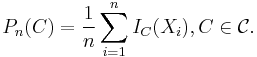 P_n(C)=\frac{1}{n}\sum_{i=1}^n I_C(X_i),   C\in\mathcal{C}.