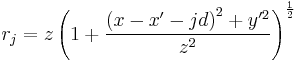 r_j = z \left(1 %2B \frac{\left(x - x^\prime - j d \right)^2 %2B y^{\prime2}}{z^2}\right)^\frac{1}{2}