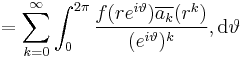  = \sum^\infty_{k = 0} \int^{2\pi}_0 \frac{{f(re^{i\vartheta})}\overline{a_k} (r^k)}{(e^{i\vartheta})^k} , \mathrm{d}\vartheta