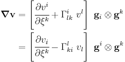 
   \begin{align}
   \boldsymbol{\nabla}\mathbf{v} & = \left[\cfrac{\partial v^i}{\partial \xi^k} %2B \Gamma^i_{lk}~v^l\right]~\mathbf{g}_i\otimes\mathbf{g}^k \\
    & = \left[\cfrac{\partial v_i}{\partial \xi^k} - \Gamma^l_{ki}~v_l\right]~\mathbf{g}^i\otimes\mathbf{g}^k
   \end{align}
 