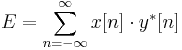 E = \sum_{n=-\infty}^{\infty} {x[n] \cdot y^*[n]} \!