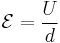 \mathcal{E} = \frac{U}{d}