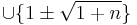 \cup \{1 \pm \sqrt{1 %2B n}\}