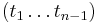 \!(t_1 \ldots t_{n-1})