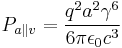 P_{a \parallel v} = \frac{q^2 a^2 \gamma^6}{6 \pi \epsilon_0 c^3}