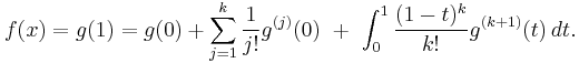 f(x)=g(1)=g(0)%2B\sum_{j=1}^k\frac{1}{j!}g^{(j)}(0)\ %2B\ \int_0^1 \frac{(1-t)^k }{k!} g^{(k%2B1)}(t)\, dt.