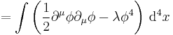 =\int \left( \frac{1}{2}\partial^\mu \phi \partial_\mu \phi -\lambda \phi^4\right ) \, \mathrm{d}^4x 