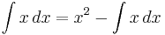 \int x\, dx = x^2 - \int x\, dx\!