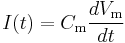 I(t)=C_\mathrm{m} \frac{d V_\mathrm{m}}{d t}