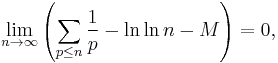 \lim_{n\to\infty}\left(\sum_{p\le n}\frac1p -\ln\ln n-M\right) =0,