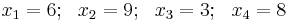 x_1=6;\ \ x_2=9;\ \ x_3=3;\ \ x_4=8\,