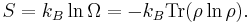  S = k_B \ln \Omega = - k_B \operatorname{Tr}(\rho \ln \rho) .