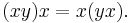 (xy)x = x(yx).