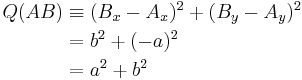 \begin{align}Q(AB) & \equiv (B_x - A_x)^2 %2B (B_y - A_y)^2 \\ & = b^2 %2B (-a)^2 \\ & = a^2 %2B b^2\end{align}