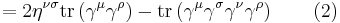 = 2 \eta^{\nu \sigma} \operatorname{tr} \left(\gamma^\mu \gamma^\rho \right) - \operatorname{tr} \left(\gamma^\mu \gamma^\sigma \gamma^\nu \gamma^\rho \right) \quad \quad (2) \,