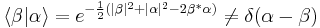 \langle\beta|\alpha\rangle=e^{-{1\over2}(|\beta|^2%2B|\alpha|^2-2\beta^*\alpha)}\neq\delta(\alpha-\beta)