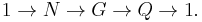 1\rightarrow N\rightarrow G\rightarrow Q\rightarrow 1. \,\!