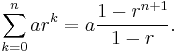\sum_{k=0}^n a r^k=a\frac{1-r^{n%2B1}}{1-r}.