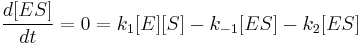  \frac{d[ES]}{dt} = 0 = k_1[E][S] - k_{-1}[ES] - k_2[ES] 